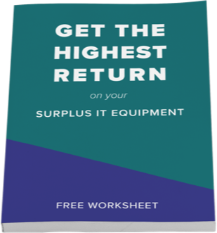 Free Worksheet: Get the Highest Return on your Surplus IT Equipment